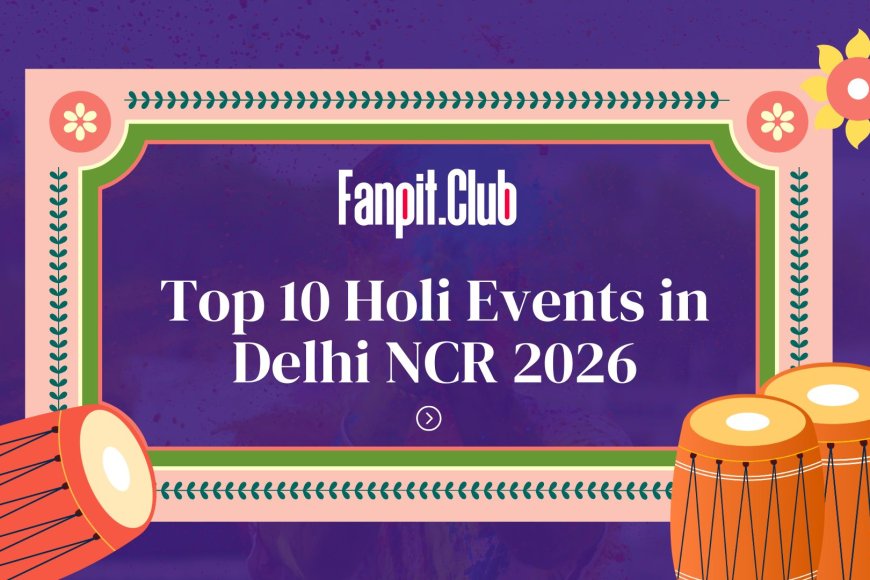 Top 10 Holi Events in Delhi NCR You Must Attend in 2026