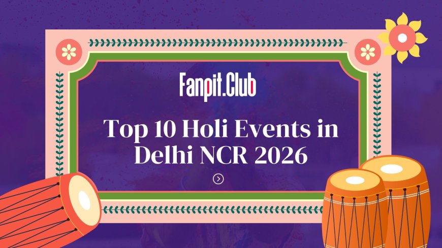 Top 10 Holi Events in Delhi NCR You Must Attend in 2026